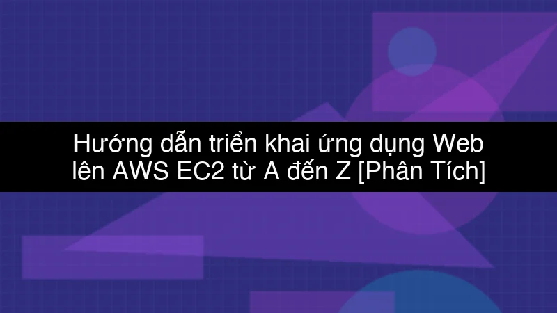 Hướng dẫn triển khai ứng dụng Web lên AWS EC2 từ A đến Z schema