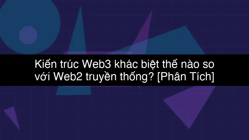 Kiến trúc Web3 khác biệt thế nào so với Web2 truyền thống? schema