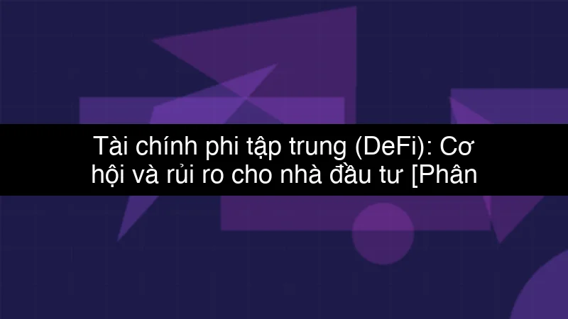 Tài chính phi tập trung (DeFi): Cơ hội và rủi ro cho nhà đầu tư schema