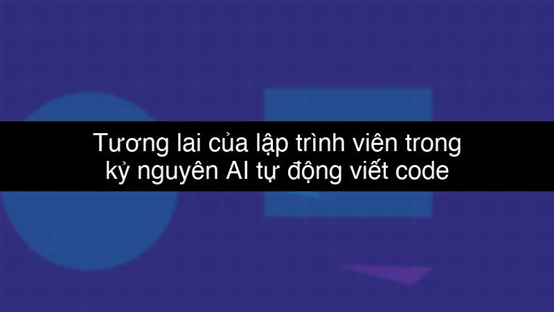 Tương lai của lập trình viên trong kỷ nguyên AI tự động viết code schema