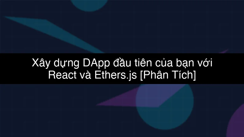 Xây dựng DApp đầu tiên của bạn với React và Ethers.js schema